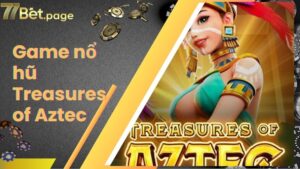 Treasures Of Aztec - Quay Hũ Đổi Thưởng Quên Lối Về