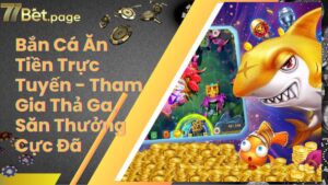 Bắn Cá Ăn Tiền Trực Tuyến - Tham Gia Thả Ga, Săn Thưởng Cực Đã