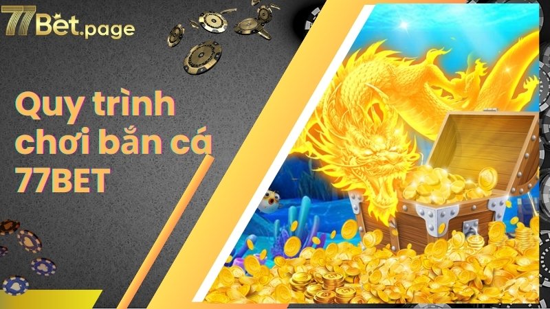 Chia sẻ các bước chơi bắn cá nhanh gọn tại nhà cái 77Bet