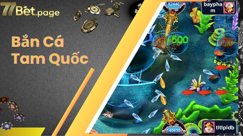 Các bước vào chơi bắn cá tam quốc tại 77bet