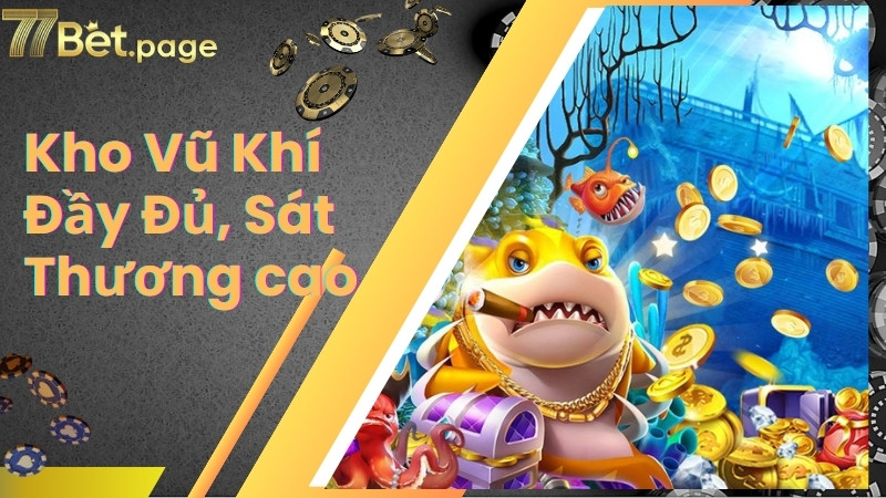 Kho vũ khí đầy đủ, sát thương cực khủng
