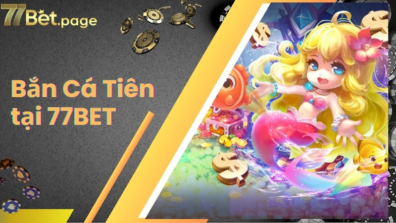 Bắn Cá Tiên - Phiên Bản Săn Thưởng Đáng Thử Nhất Hiện Nay