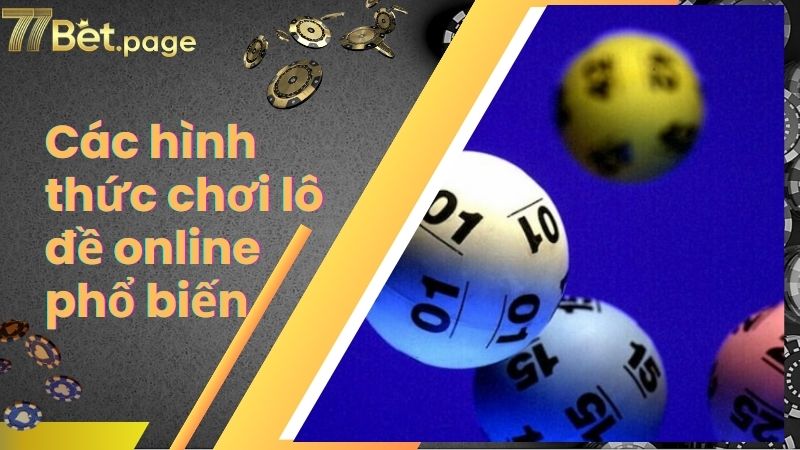 Các hình thức chơi lô đề online phổ biến