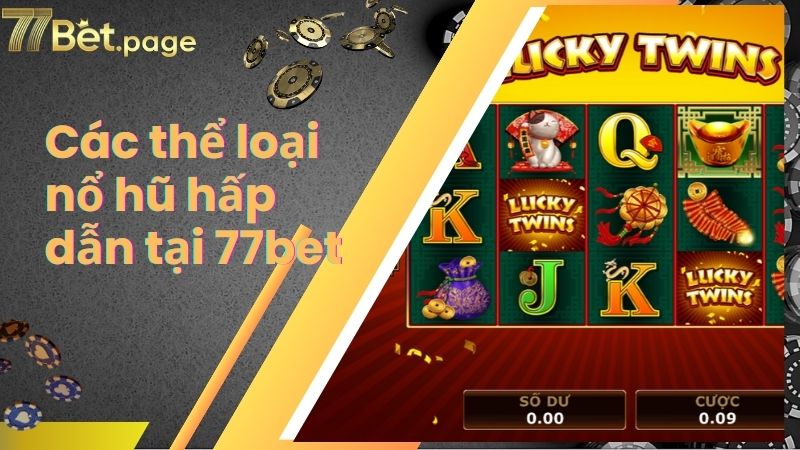 Các thể loại nổ hũ hấp dẫn tại 77bet