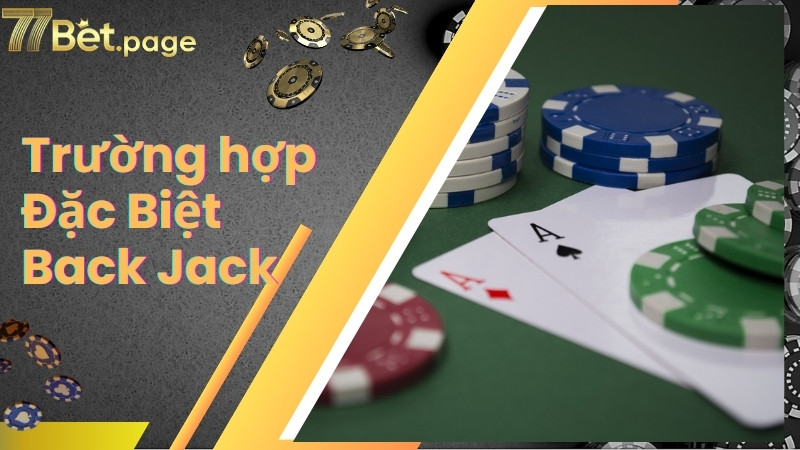 Khám phá trường hợp đặc biệt khi đánh Black Jack