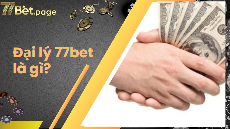 Đại lý 77bet là gì?