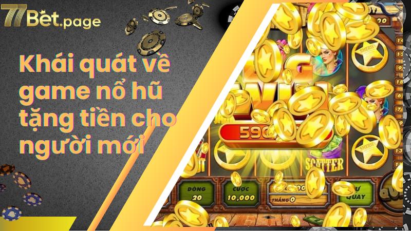 Khái quát về game nổ hũ tặng tiền cho người mới