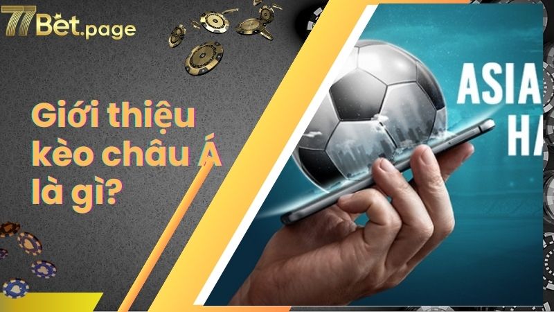 Giới thiệu kèo châu Á là gì?