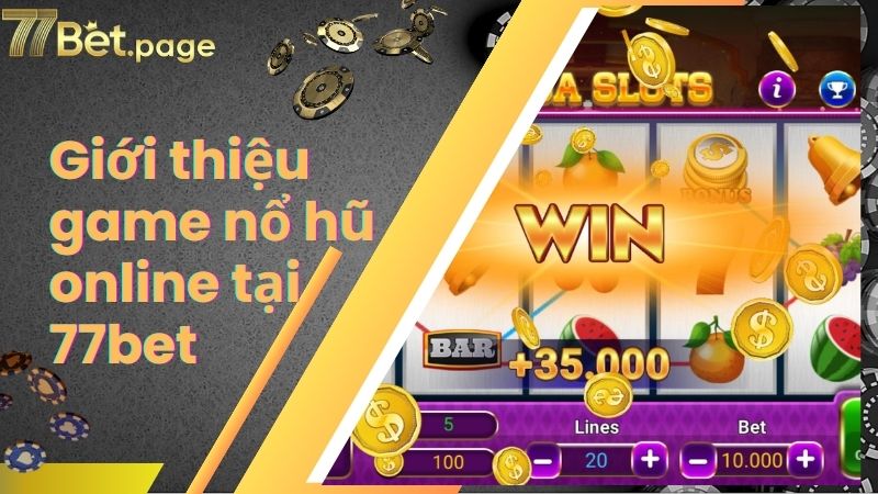 Giới thiệu game nổ hũ online tại 77bet