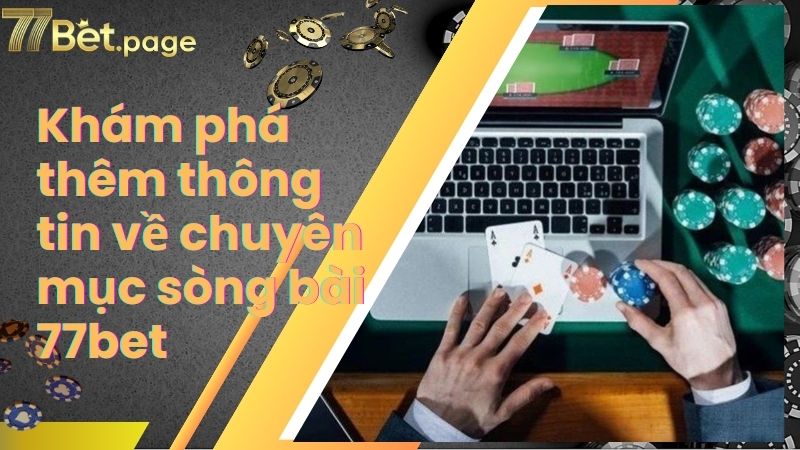 Khám phá thêm thông tin về chuyên mục sòng bài 77bet