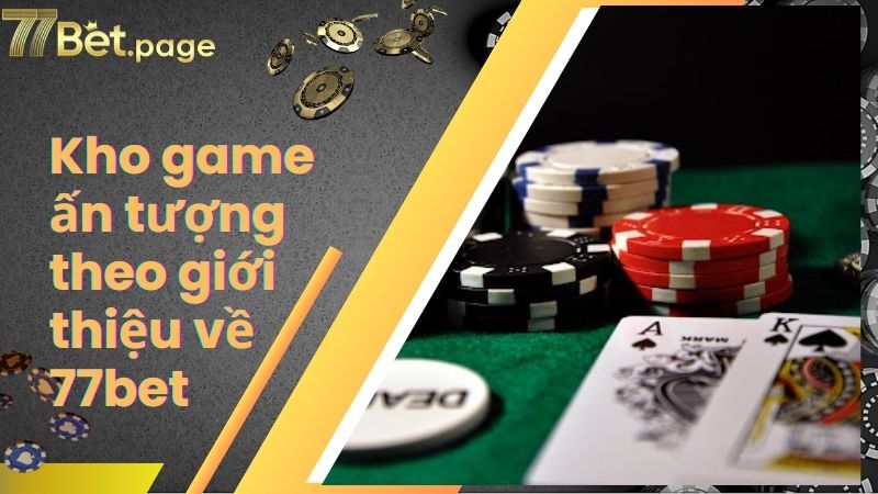 Kho game ấn tượng theo giới thiệu về 77bet