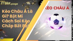 Kèo Châu Á Là Gì? Bật Mí Cách Soi Kèo Chấp Bất Bại