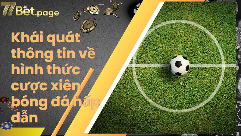 Khái quát thông tin về hình thức cược xiên bóng đá hấp dẫn