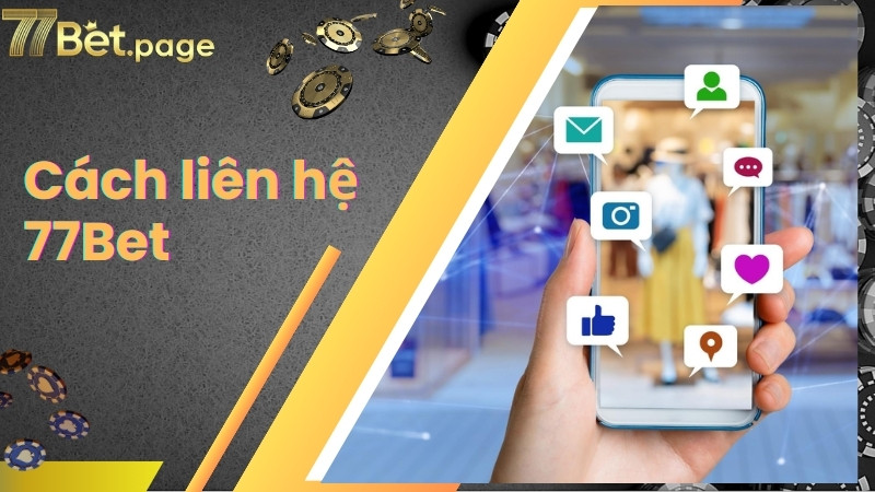 Cách liên hệ 77Bet dễ nhất dành cho người mới