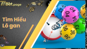 Lô Gan Là Gì? Tuyệt Chiêu Soi Cầu Lô Gan Trúng Thưởng Cực Lớn