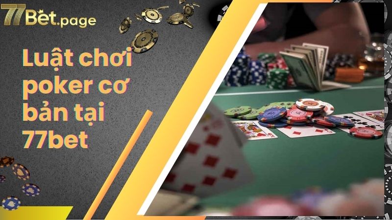 Luật chơi poker cơ bản tại 77bet