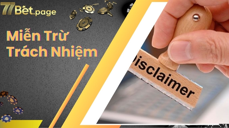 Các lợi ích của chính sách miễn trừ trách nhiệm 77bet
