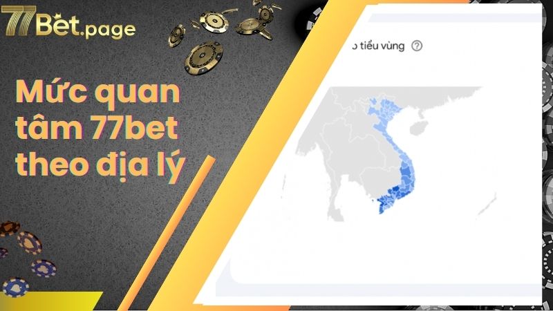 Mức quan tâm 77bet theo địa lý