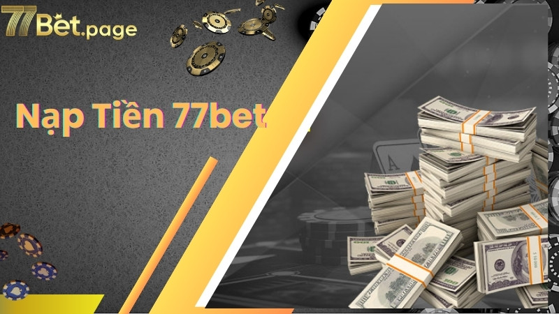 Điều kiện nạp tiền 77bet