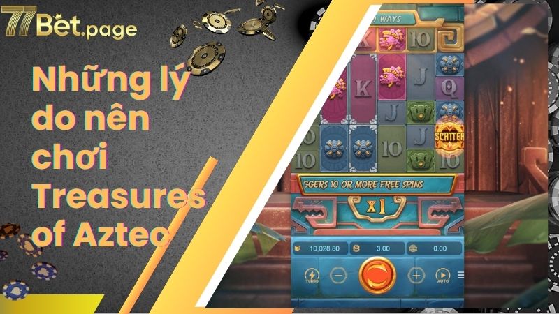 Những lý do nên chơi Treasures of Aztec tại 77bet