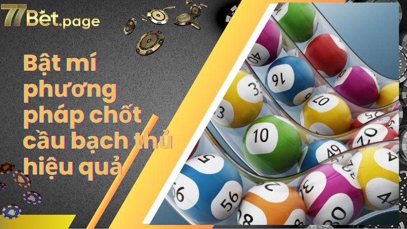 Bật mí phương pháp chốt cầu bạch thủ hiệu quả