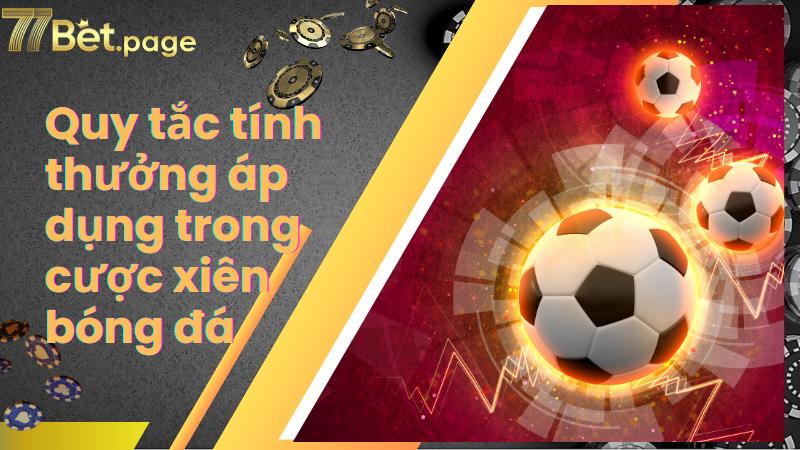 Quy tắc tính thưởng áp dụng trong cược xiên bóng đá