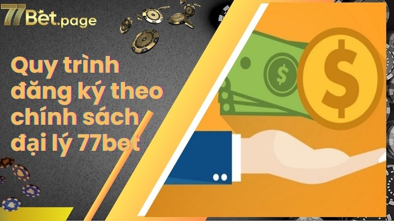 Quy trình đăng ký theo chính sách đại lý 77bet