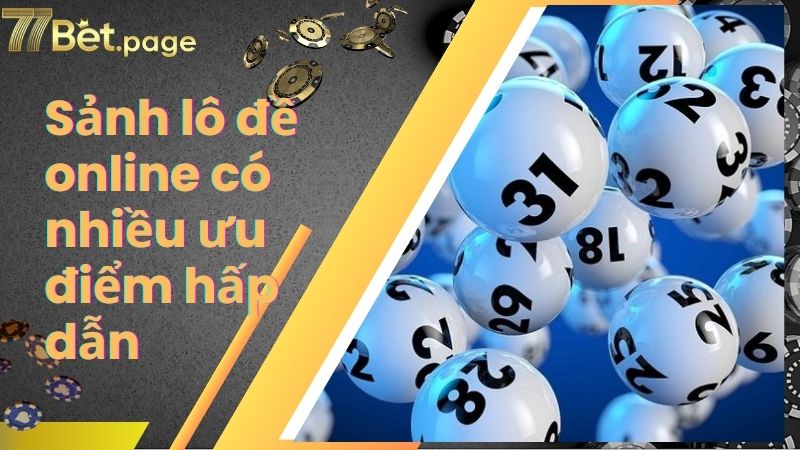 Sảnh lô đề online có nhiều ưu điểm hấp dẫn