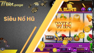 Chinh Phục Siêu Nổ Hũ, Quay Trúng Jackpot Đổi Đời Ngay