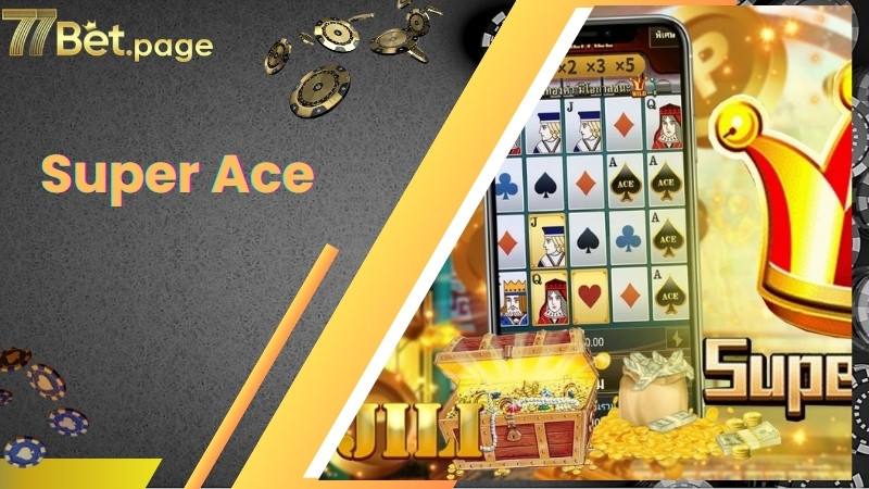 Các siêu phẩm nổ hũ mà Super Ace cung cấp