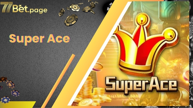Những thông tin khái quát về sảnh Super Ace slot game