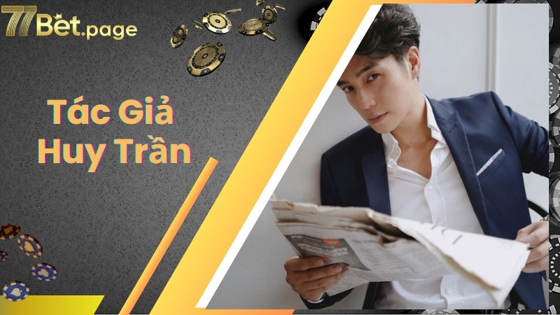 Những thành tựu mà tác giả Huy Trần đã đạt được