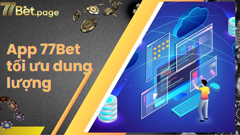 Ứng dụng 77Bet tối ưu dung lượng, dễ dàng tải xuống