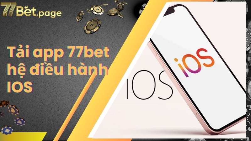 Tải app 77Bet cực nhanh về hệ điều hành IOS