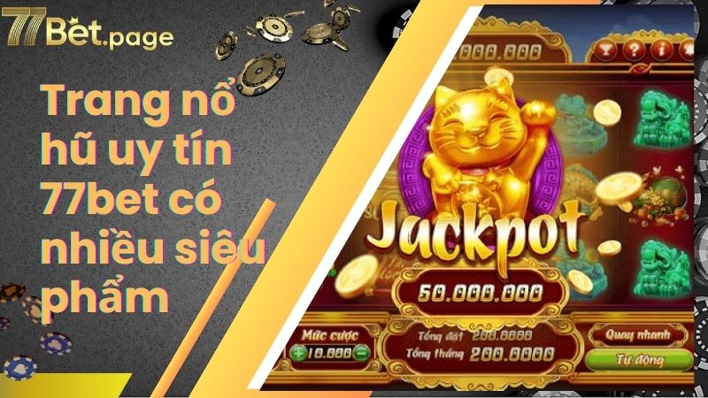 Trang nổ hũ uy tín 77bet có nhiều siêu phẩm
