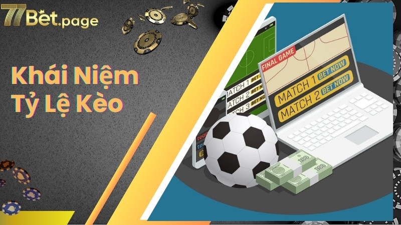 Khái niệm tỷ lệ kèo trong bóng đá tại 77Bet